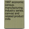 1997 Economic Census. Manufacturing. Industry Series. Canvas And Related Product Mills door United States Bureau of the Census