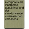 A Corporeis Ad Incorporea - Augustinus Und Der Strukturwandel Musikalischen Verhaltens by Mathias Pfeiffer