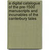 A Digital Catalogue Of The Pre-1500 Manuscripts And Incunables Of The Canterbury Tales door Daniel W. Mosser