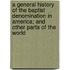 A General History Of The Baptist Denomination In America; And Other Parts Of The World