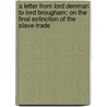 A Letter From Lord Denman To Lord Brougham; On The Final Extinction Of The Slave-Trade door Henry Brougham Brougham And Vaux