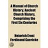 A Manual Of Church History; Ancient Church History, Comprising The First Six Centuries