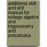 Additional Skill And Drill Manual For College Algebra And Trigonometry And Precalculus