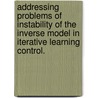 Addressing Problems Of Instability Of The Inverse Model In Iterative Learning Control. by Yao Li