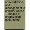 Administration and Management in Criminal Justice + Images of Organization, Updated Ed door Jennifer M. Allen