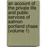 An Account Of The Private Life And Public Services Of Salmon Portland Chase (Volume 1) door Robert Bruce Warden