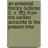 An Universal History (Volume 2, V. 35); From The Earliest Accounts To The Present Time