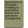 Applications Of Stochastic Modeling To Quantitative Finance And Operations Management. by Kun Soo Park