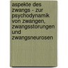 Aspekte Des Zwangs - Zur Psychodynamik Von Zwangen, Zwangsstorungen Und Zwangsneurosen door Ortrud Neuhof