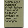 Beziehungen zwischen einheimischen Frauen und deutschen Soldaten im besetzten Norwegen by Mario Kulbach