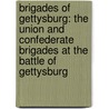 Brigades Of Gettysburg: The Union And Confederate Brigades At The Battle Of Gettysburg door Bradley M. Gottfried