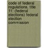 Code of Federal Regulations, Title 11: (Federal Elections) Federal Election Commission