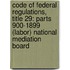 Code of Federal Regulations, Title 29: Parts 900-1899 (Labor) National Mediation Board