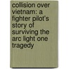 Collision Over Vietnam: A Fighter Pilot's Story Of Surviving The Arc Light One Tragedy door Don Harten