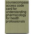 Coursecompass Access Code Card For Understanding Pharmacology For Health Professionals