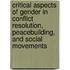 Critical Aspects Of Gender In Conflict Resolution, Peacebuilding, And Social Movements