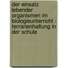 Der Einsatz Lebender Organismen Im Biologieunterricht - Terrarienhaltung In Der Schule by Christina T. Ubert
