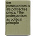 Der Protestantismus Als Politisches Prinzip / the Protestantism As Political Principle