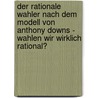 Der Rationale Wahler Nach Dem Modell Von Anthony Downs - Wahlen Wir Wirklich Rational? door Johannes Leusch