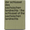 Der Schlussel Des Sachsischen Landrechts / the Schlussel of the Sachsischen Landrechts by Erika Sinauer