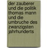 Der Zauberer Und Die Politik Thomas Mann Und Die Umbruche Des Zwanzigsten Jahrhunderts door Christian Heinzelmann