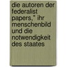 Die Autoren Der Federalist Papers," Ihr Menschenbild Und Die Notwendigkeit Des Staates door Markus Andreas Mayer