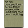 Die Drei Grundpositionen Der Deutschen Aussenpolitik Unmittelbar Nach Dem 2. Weltkrieg door Annegret Stalder