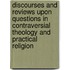 Discourses And Reviews Upon Questions In Contraversial Theology And Practical Religion