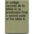 El Codigo Secreto De La Biblia Iii: La Prediccion Final = Secret Code Of The Bible Iii