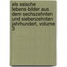 Els Ssische Lebens-Bilder Aus Dem Sechszehnten Und Siebenzehnten Jahrhundert, Volume 3 door Margareta Spoerlin