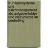 Fruhwarnsysteme Und Risikomanagement Als Aufgabenfelder Und Instrumente Im Controlling by Judith Eisenbarth