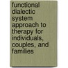 Functional Dialectic System Approach To Therapy For Individuals, Couples, And Families door Moshe Almagor