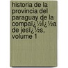 Historia De La Provincia Del Paraguay De La Compaï¿½Ï¿½A De Jesï¿½S, Volume 1 by Nicols Del Techo