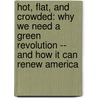 Hot, Flat, And Crowded: Why We Need A Green Revolution -- And How It Can Renew America by Thomas L. Friedman