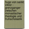 Hugo Von Sankt Viktor - Grenzganger Zwischen Monastischer Theologie Und Fruhscholastik door Matthias Schopp