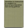Interaktion In Chatraumen Im Vergleich Zu Face-To-Face-Interaktion Nach Erving Goffman by Rochus Landgraf
