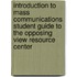 Introduction to Mass Communications Student Guide to the Opposing View Resource Center