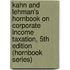 Kahn and Lehman's Hornbook on Corporate Income Taxation, 5th Edition (Hornbook Series)
