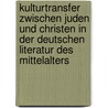 Kulturtransfer Zwischen Juden Und Christen In Der Deutschen Literatur Des Mittelalters door Martin Przybilski