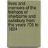 Lives And Memoirs Of The Bishops Of Sherborne And Salisbury From The Years 705 To 1824