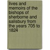 Lives And Memoirs Of The Bishops Of Sherborne And Salisbury From The Years 705 To 1824 door Stephen Hyde Cassan