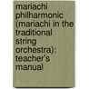 Mariachi Philharmonic (Mariachi In The Traditional String Orchestra): Teacher's Manual by John Nieto