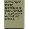 Metamorphic Testing Techniques To Detect Defects In Applications Without Test Oracles. by Christian Murphy