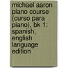 Michael Aaron Piano Course (Curso Para Piano), Bk 1: Spanish, English Language Edition door Michael Aaron