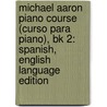 Michael Aaron Piano Course (Curso Para Piano), Bk 2: Spanish, English Language Edition door Michael Aaron