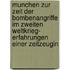 Munchen Zur Zeit Der Bombenangriffe Im Zweiten Weltkrieg- Erfahrungen Einer Zeitzeugin