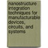 Nanostructure Integration Techniques For Manufacturable Devices, Circuits, And Systems