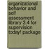 Organizational Behavior And Self Assessment Library 3.4 For Supervision Today! Package