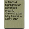 Outlines & Highlights For Advanced Organic Chemistry, Part B By Francis A. Carey, Isbn by Francis Carey