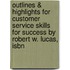 Outlines & Highlights For Customer Service Skills For Success By Robert W. Lucas, Isbn